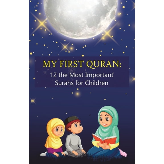 My First Quran: 12 the Most Important Surahs for Children: Islamic Book for little Muslims to Learn, Understand and Memo, (Paperback)