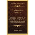 thumbnail image 1 of First Republic In America : An Account Of The Origin Of This Nation Written From The Records, Then 1624 Concealed By The Council Rather Than From The Histories, Then Licensed By The Crown (Hardcover), 1 of 1