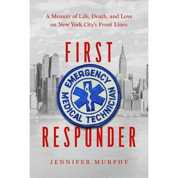 First Responder : A Memoir of Life, Death, and Love on New York City's Frontlines (Hardcover)