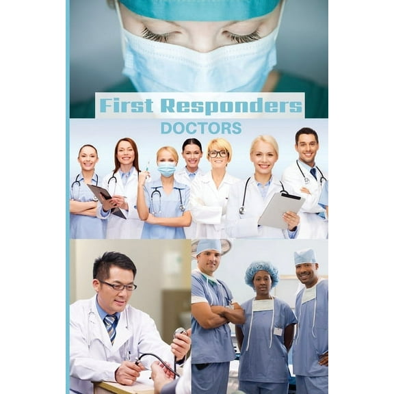 First Responder Journals First Responder Doctor Journal: We Put Our Patients First, Book 4, (Paperback)