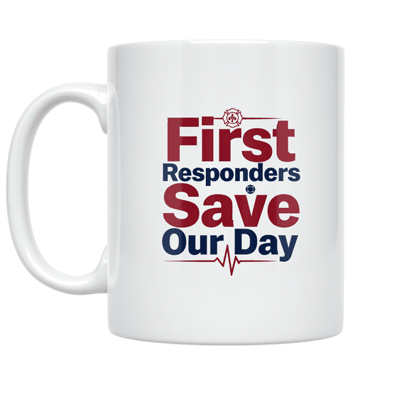 First Responders Save Our Day - First Responder Enthusiast - 11 oz Ceramic Coffee Mug