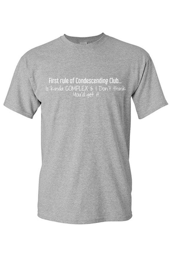 First Rule of Condescending Club Is kinda complex I dont think You Graphic Tee TShirt Gift
