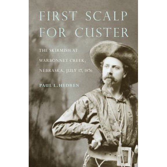 Pre-Owned First Scalp for Custer: The Skirmish at Warbonnet Creek, Nebraska, July 17, 1876 (Paperback) 0933307306 9780933307308