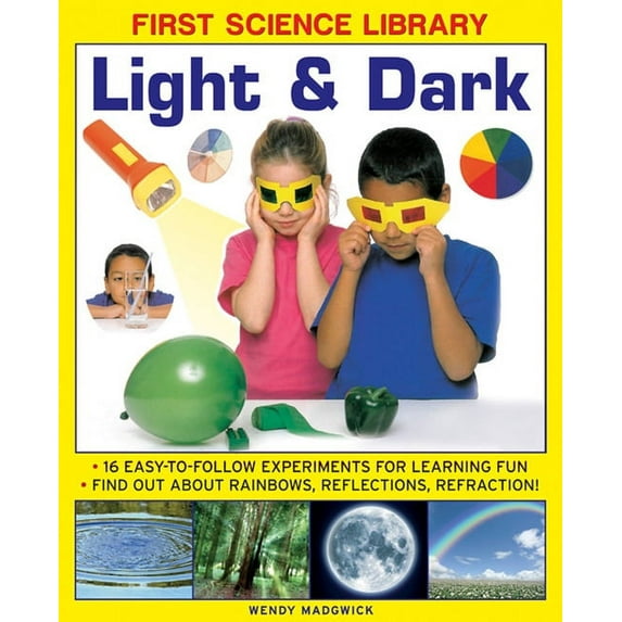First Science Library: Light & Dark : What Is A Lens? Why Do Shadows Change Shape? 16 Easy-To-Follow Experiments Teach 5 To 7 Year-Olds All About Rainbows, Reflections And Refraction.book sub-title if any (Hardcover)