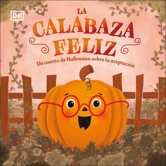 First Seasonal Stories La Calabaza Feliz (the Happy Pumpkin): Un Cuento de Halloween Sobre La Aceptaci3n, (Board Book)