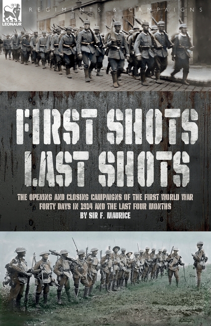 First Shots, Last Shots: The Opening and Closing Campaigns of the First World War, (Paperback)