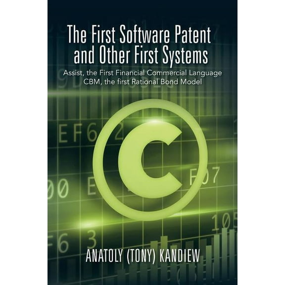 First Software Patent and Other First Systems : Assist, the First Commercial Language Cbm, the First Rational Bond Model