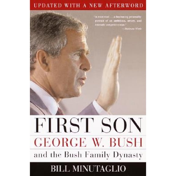 First Son: George W. Bush and the Bush Family Dynasty (Paperback) by Bill Minutaglio