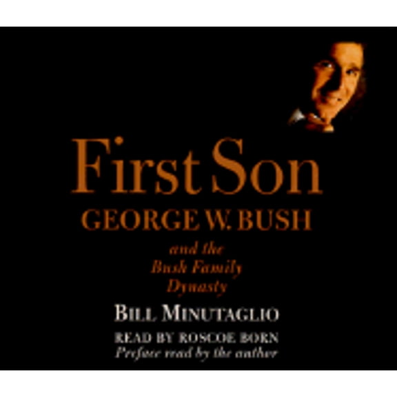 Pre-Owned First Son George W. Bush and the Family Dynasty CD-ROM ( Audiobook 9780375410222) by Bill Minutaglio, Roscoe Born, Rick Bradley