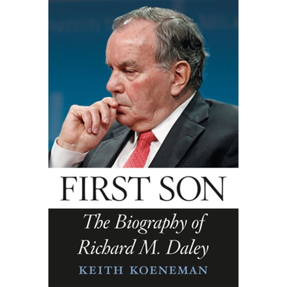 Pre-Owned First Son: The Biography of Richard M. Daley (Hardcover) 0226449475 9780226449470