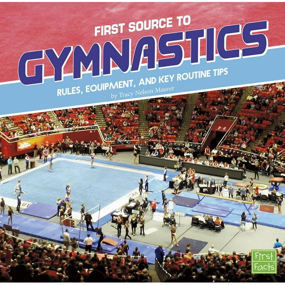 First Sports Source: First Source to Gymnastics: Rules, Equipment, and Key Routine Tips (Paperback)