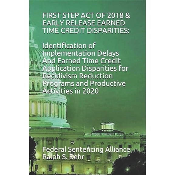 First Step Act of 2018 First Step Act of 2018 & Early Release Earned Time Credit Disparities: Identification of Implementation Delays And E, Book 8, (Paperback)