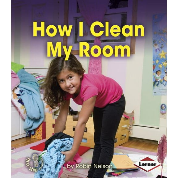 First Step Nonfiction -- Responsibility in Action: How I Clean My Room (Paperback)