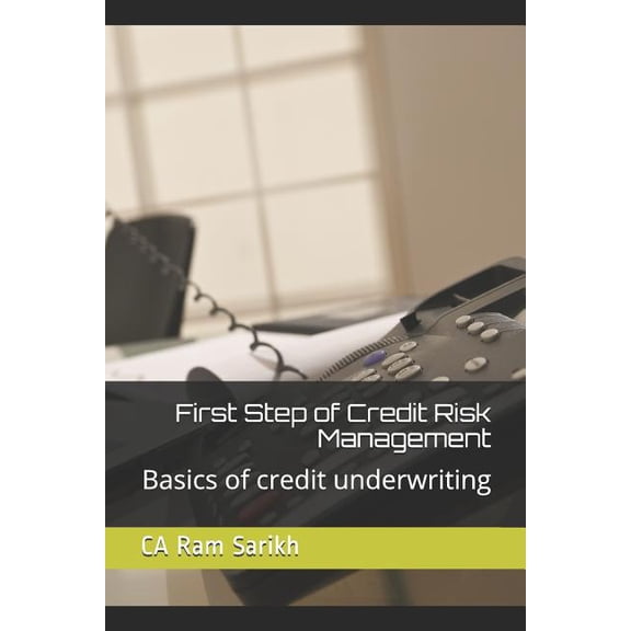 First Step of Credit Risk Management: Basics of Credit Underwriting (Paperback)