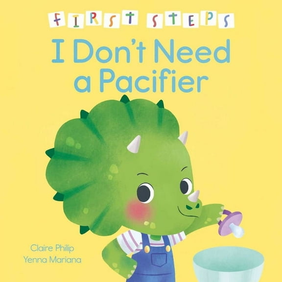 First Steps First Steps: I Don't Need a Pacifier, (Hardcover)