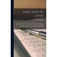 thumbnail image 1 of First Steps in Latin [microform]: a Complete Course in Latin for One Year: Based on Material Drawn From Caesar's Comment, (Hardcover), 1 of 1