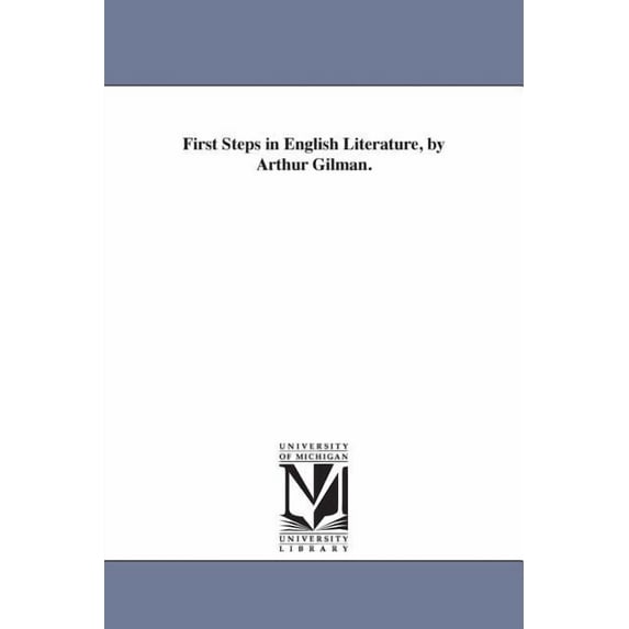 First Steps in English Literature, by Arthur Gilman. (Paperback)
