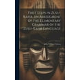 thumbnail image 1 of First Steps in Zulu-Kafir, an Abridgment of the Elementary Grammar of the Zulu-Kafir Language (Hardcover), 1 of 1