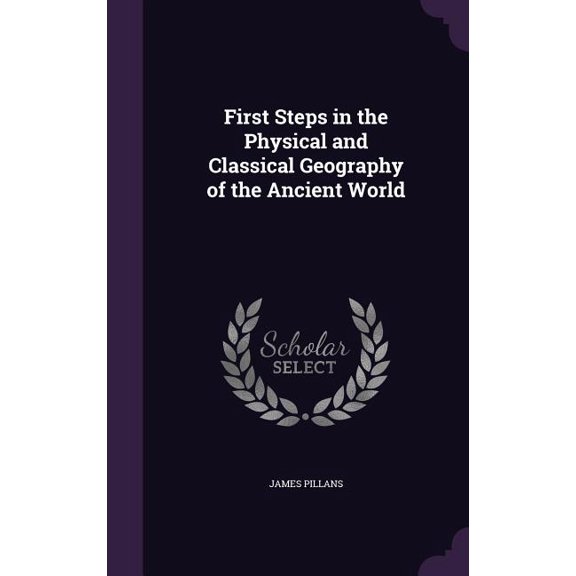 First Steps in the Physical and Classical Geography of the Ancient World (Hardcover)