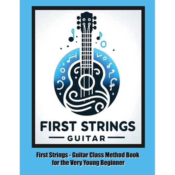First Strings - Guitar Class Method Book for the Very Young Beginner, (Paperback)