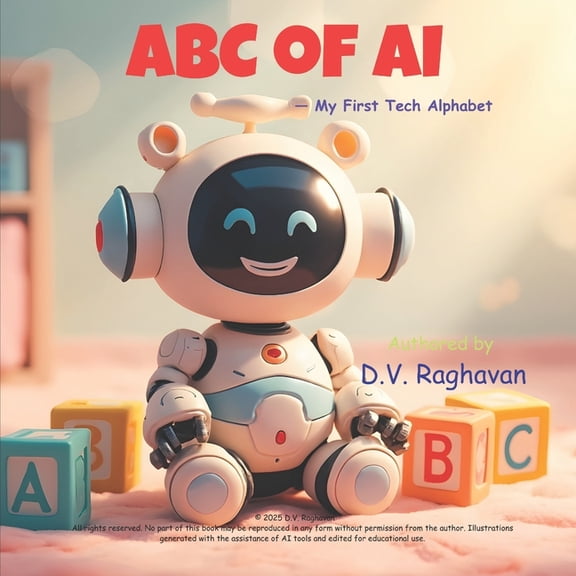 My First Tech Learning Books ABC of AI - My First Tech Alphabet: A fun A-to-Z journey introducing young minds to Artificial Intelligence, Robots, and, Book 1, (Paperback)
