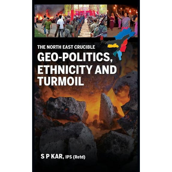 First: The North East Crucible : Geo-Politics, Ethnicity and Turmoil (Hardcover)