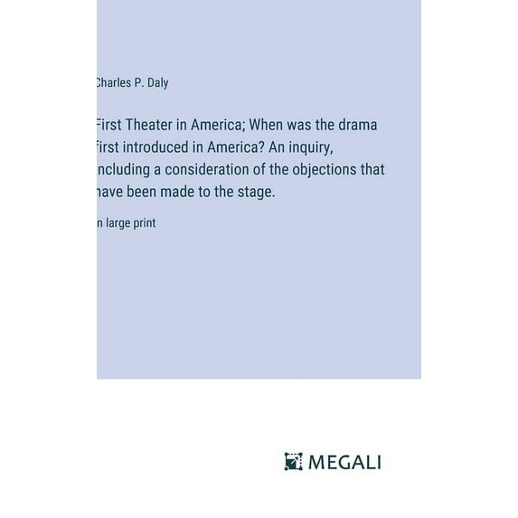 First Theater in America; When was the drama first introduced in America? An inquiry, including a consideration of the o, (Hardcover)