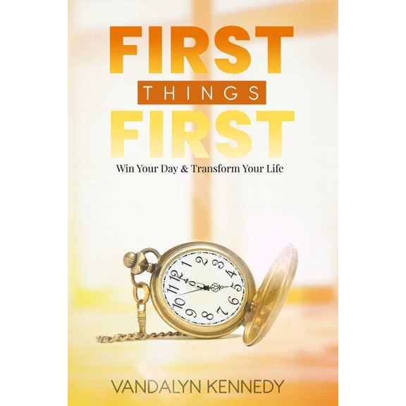 First Thing First: Win Your Day & Transform Your Life, (Paperback)