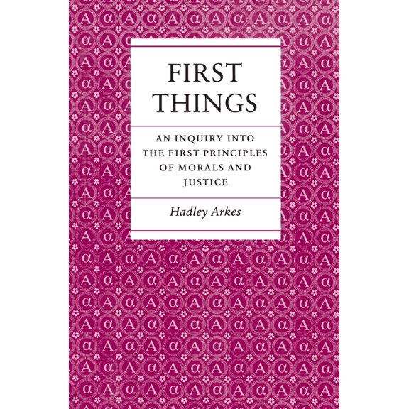 First Things: An Inquiry Into the First Principles of Morals and Justice, (Paperback)