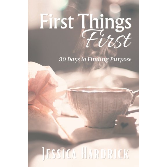 First Things First : 30 Days To Finding Purpose (Paperback)