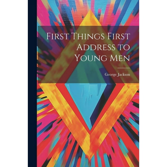 First Things First Address to Young Men (Paperback)