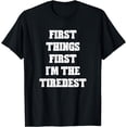 thumbnail image 1 of First Things First I'm The Tiredest T-shirt Humor Tee, 1 of 4