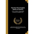 thumbnail image 1 of The First Three English Books on America: -1555 A.D. : Being Chiefly Translations, Compilation, Etc., Paperback 1362367303 9781362367307 Edward 1836-1912 Arber, 1 of 1