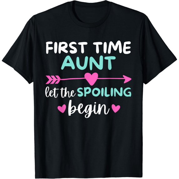 First Time Aunt Let the Spoiling Begin Funny Pregnancy Humor T-Shirt