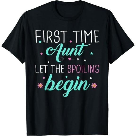 First Time Aunt Let the Spoiling Begin New 1st Time Gifts T-Shirt