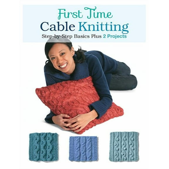 First Time Cable Knitting: Step-By-Step Basics Plus 2 Projects (Paperback)