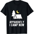 thumbnail image 1 of First Time Camping Apparently I Camp Now Funny New Camper T-Shirt, 1 of 4