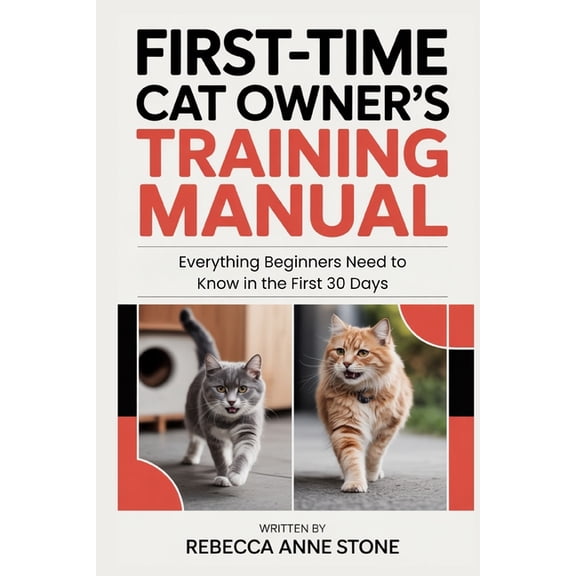 First-Time Cat Owner's Training Manual: Everything Beginners Need to Know in the First 30 Days, (Paperback)