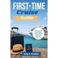 thumbnail image 1 of First-Time Cruiser Success First-Time Cruise Guide: The Beginner's Step-by-Step Handbook to Planning, Booking, Packing, and Enjoying Your First Cru, (Paperback), 1 of 1