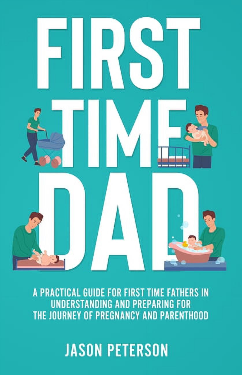 first-time-dad-a-practical-guide-for-first-time-fathers-in