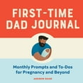 thumbnail image 1 of First-Time Dad Journal: Monthly Prompts and To-DOS for Pregnancy and Beyond, (Paperback), 1 of 1