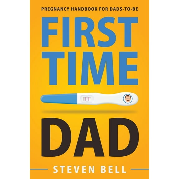 First Time Dad: Pregnancy Handbook for Dads-To-Be, (Paperback)