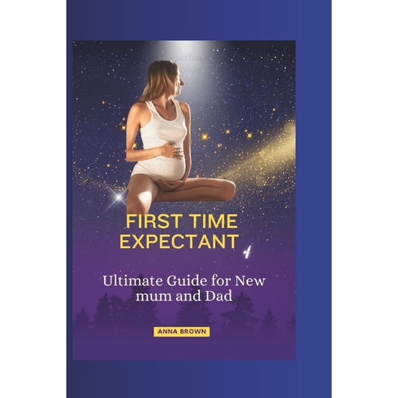 First Time Expectant: Ultimate Guide for New mum and Dad (Paperback)