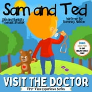First Time Experiences Sam and Ted Visit the Doctor First Time Experiences Going to the Doctor Book For Toddlers Helping Parents and Guardians, Paperback