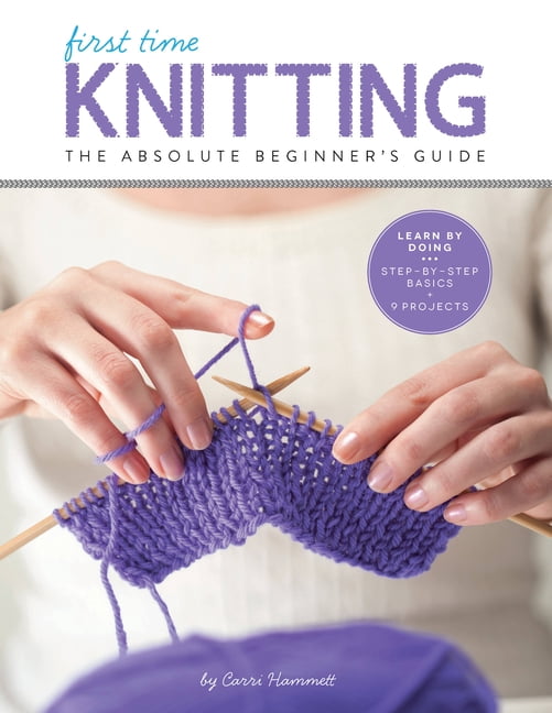 Knitting Project Book Carri Hammett, First Time Knitting Book, Step-by-Step + 9 Projects ...