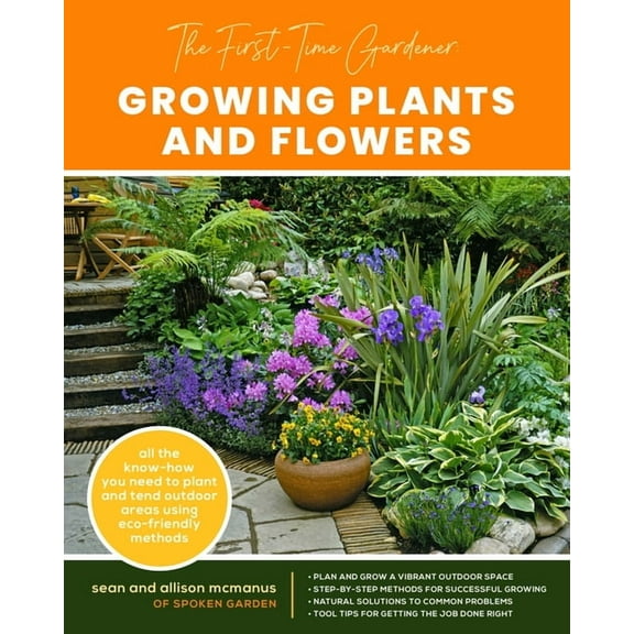 The First-Time Gardener's Guides The First-Time Gardener: Growing Plants and Flowers: All the Know-How You Need to Plant and Tend Outdoor Areas Using Eco, Book 2, (Paperback)