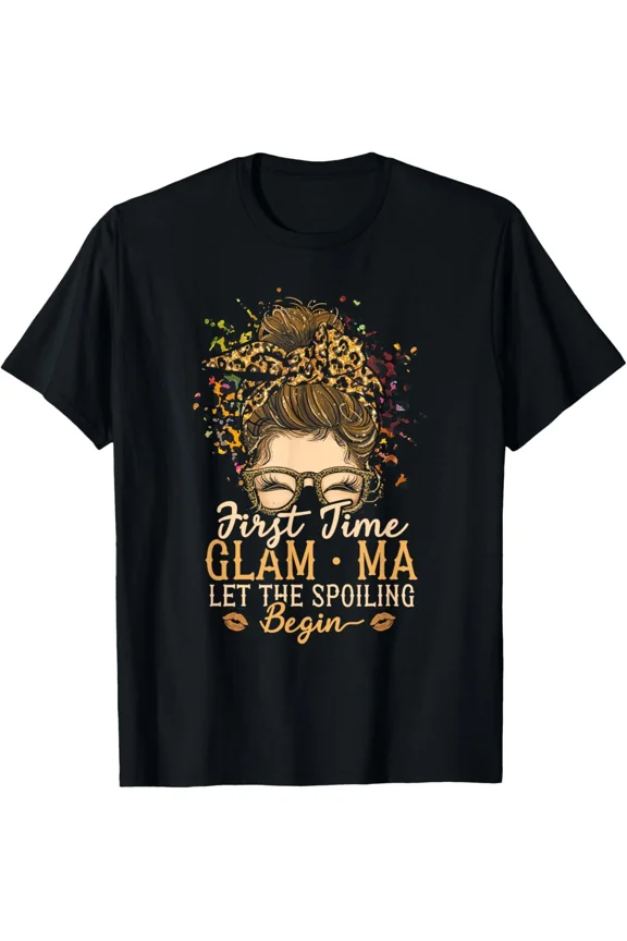 First Time Glam Ma Let The Spoiling Begin Messy Bun Grandma Unisex T-Shirt, up to size 5XL