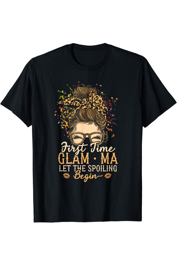 First Time Glam Ma Let The Spoiling Begin Messy Bun T-Shirt