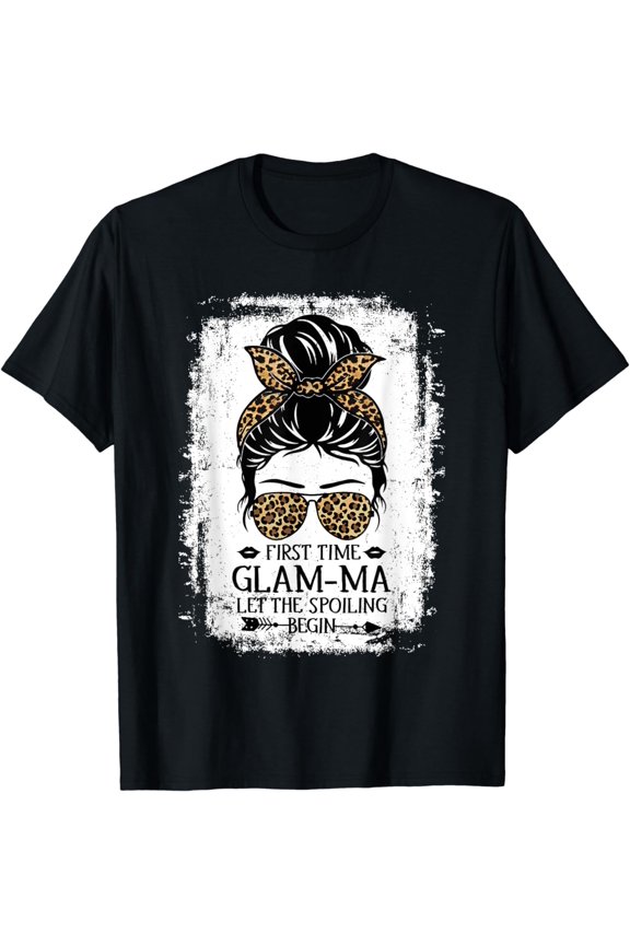 First Time Glam-ma Let The Spoiling Begin Messy Bun Grandma T-Shirt