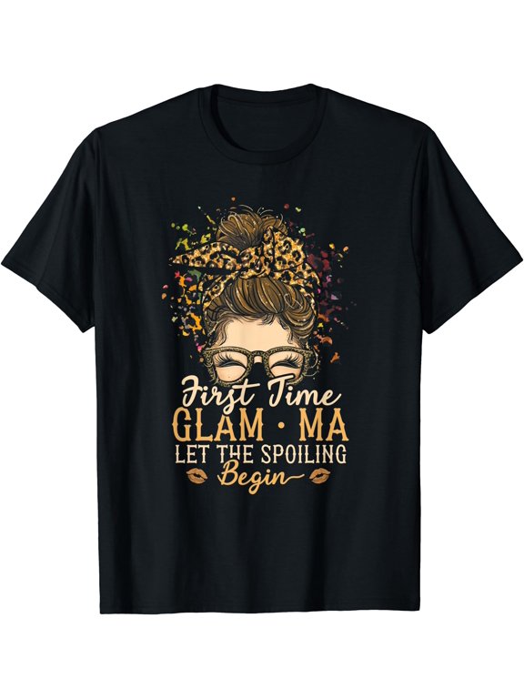 First Time GlamMa Let The Spoiling Begin Messy Bun Grandma T-Shirt